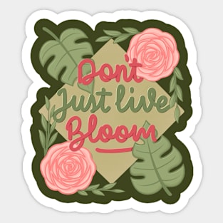 don't just live bloom! Sticker